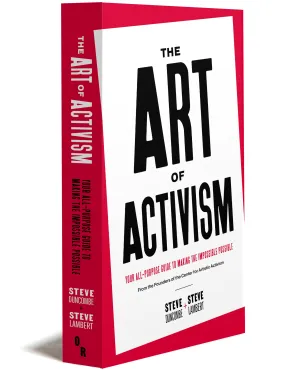 The Art of Activism: Your All-Purpose Guide to Making the Impossible Possible